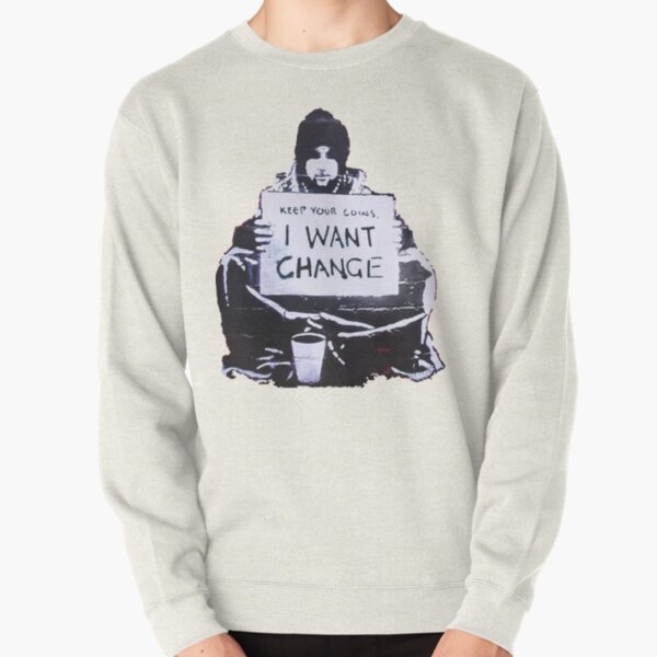 BANKSY Keep Your Coins I Want Change Pullover Sweatshirt