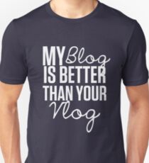 "My Blog is Better than your Vlog" Lux Series Inspired Design Unisex T-Shirt