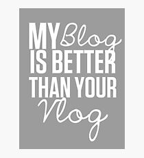 "My Blog is Better than your Vlog" Lux Series Inspired Design Photographic Print