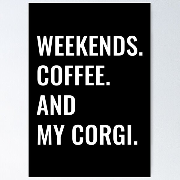 Item preview, Weekends Coffee And My Corgi designed and sold by manishfzr1995.