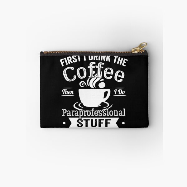 Item preview, First I Drink The Coffee Then I Do Paraprofessional Stuff designed and sold by Zeevla.