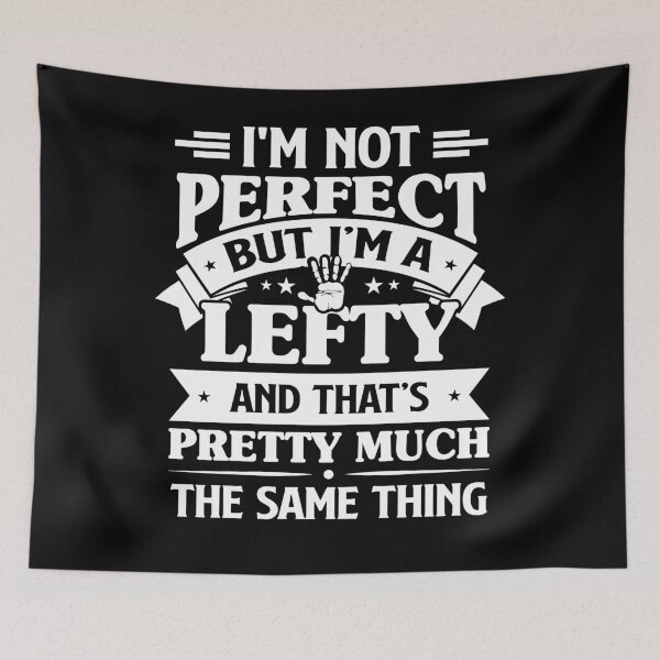 Item preview, I'm Not Perfect But I'm A Lefty And That's Pretty Much The Same Thing designed and sold by Zeevla.