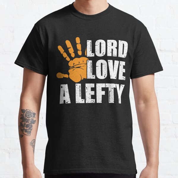 lord love a lefty shirt