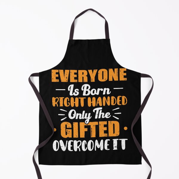 Item preview, Everyone Is Born Right Handed Only The Gifted Overcome It designed and sold by Zeevla.