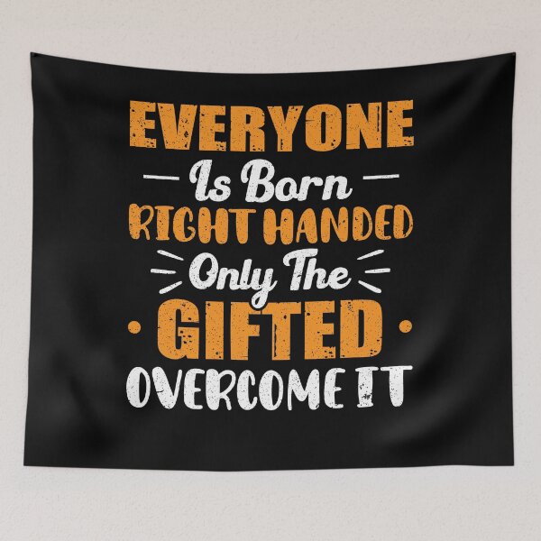Item preview, Everyone Is Born Right Handed Only The Gifted Overcome It designed and sold by Zeevla.