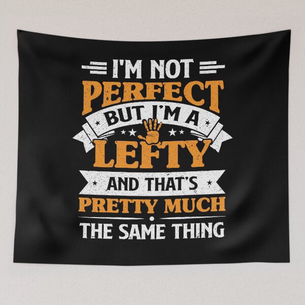 Item preview, I'm Not Perfect But I'm A Lefty And That's Pretty Much The Same Thing designed and sold by Zeevla.