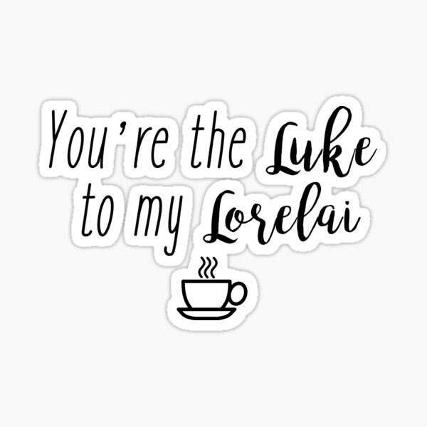 Item preview, You're the Luke to my Lorelai designed and sold by doodle189.