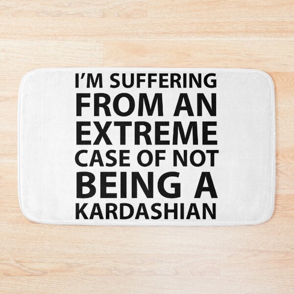 Item preview, I’m suffering from an extreme case of not being a Kardashian designed and sold by JirfHend.