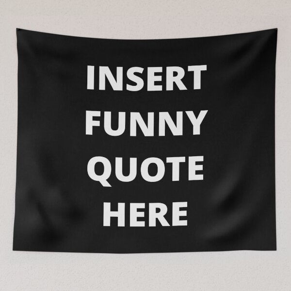 Item preview, INSERT FUNNY QUOTE HERE designed and sold by uniqueitems.
