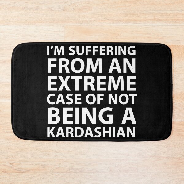 Item preview, I’m suffering from an extreme case of not being a Kardashian designed and sold by JirfHend.