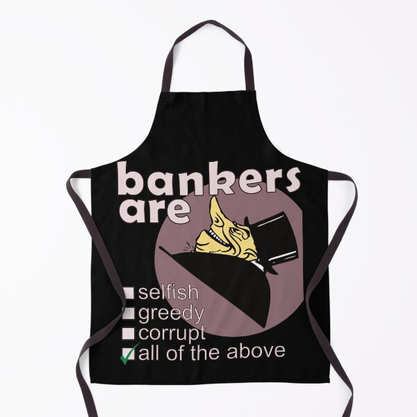 Item preview, Bankers Are Selfish Greedy Corrupt - Professions We Hate designed and sold by DerekJSmith.
