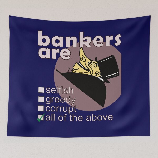 Item preview, Bankers Are Selfish Greedy Corrupt - Professions We Hate designed and sold by DerekJSmith.
