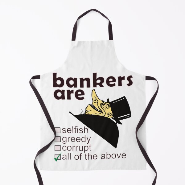Item preview, Bankers Are Selfish Greedy Corrupt - Professions We Hate designed and sold by DerekJSmith.