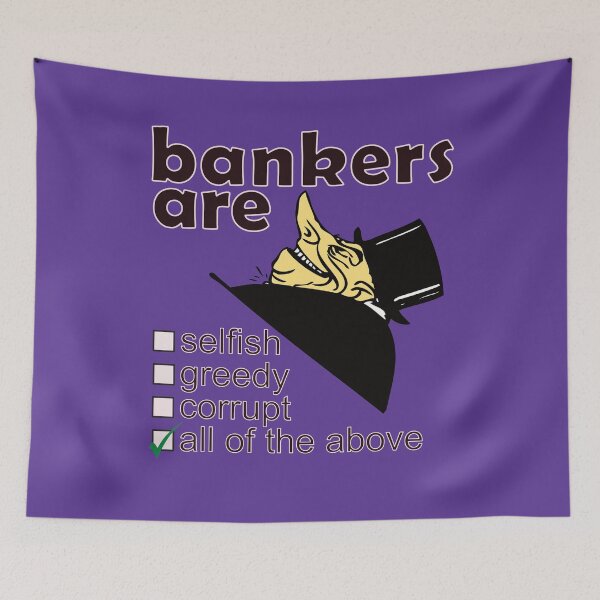 Item preview, Bankers Are Selfish Greedy Corrupt - Professions We Hate designed and sold by DerekJSmith.