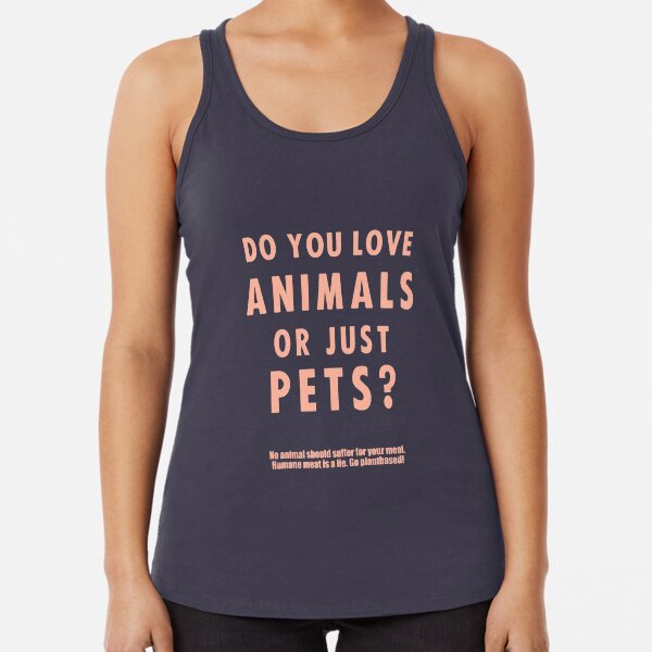 Do You Love Animals Or Just Pets? Racerback Tank Top