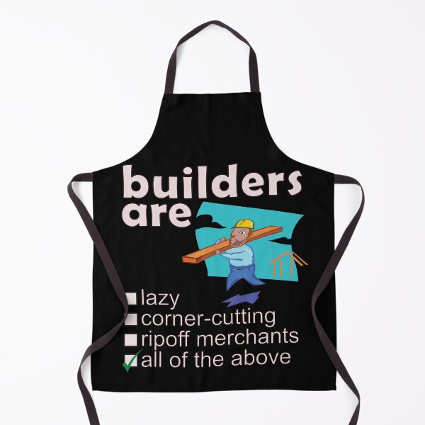 Item preview, Builders Are Lazy Corner-cutting Ripoff Merchants - Professions We Hate designed and sold by DerekJSmith.
