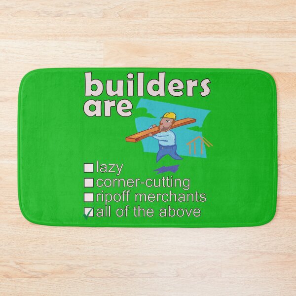 Item preview, Builders Are Lazy Corner-cutting Ripoff Merchants - Professions We Hate designed and sold by DerekJSmith.