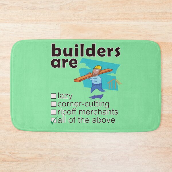 Item preview, Builders Are Lazy Corner-cutting Ripoff Merchants - Professions We Hate designed and sold by DerekJSmith.