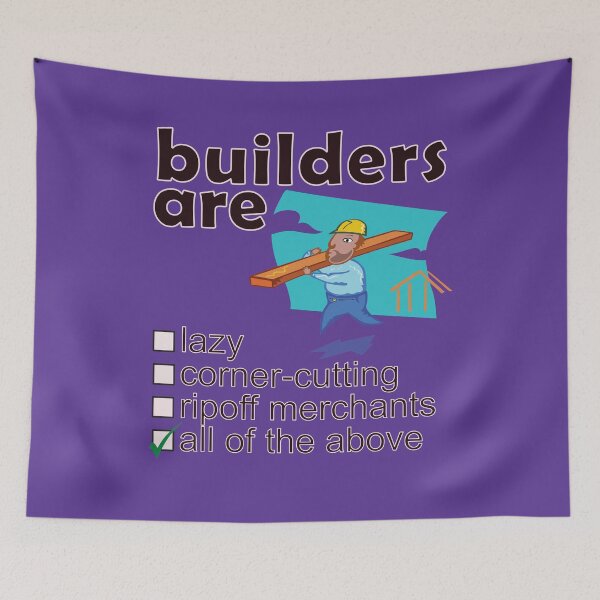 Item preview, Builders Are Lazy Corner-cutting Ripoff Merchants - Professions We Hate designed and sold by DerekJSmith.