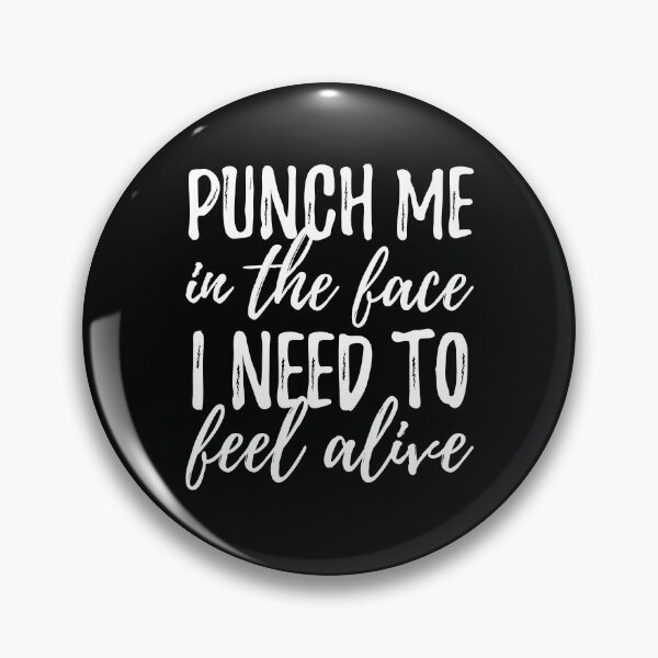 Item preview, Punch Me In The Face I Need To Feel Alive designed and sold by AmberSiraj.