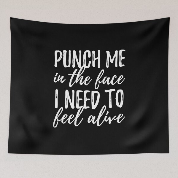 Item preview, Punch Me In The Face I Need To Feel Alive designed and sold by AmberSiraj.