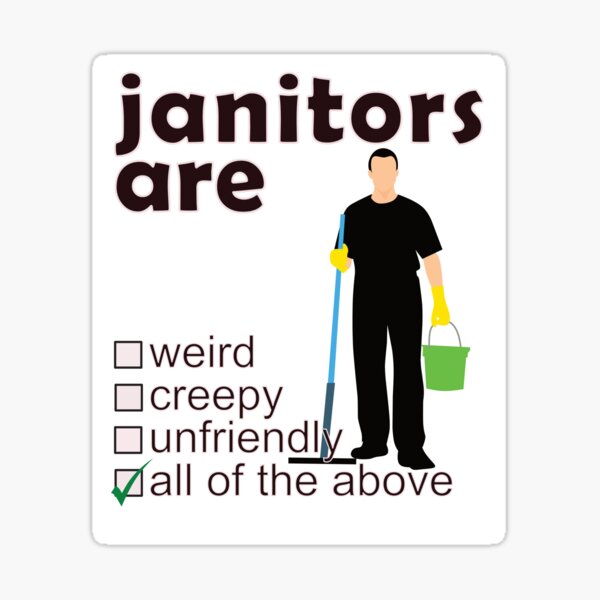Item preview, Janitors Are Weird Creepy Unfriendly - Professions We Hate designed and sold by DerekJSmith.