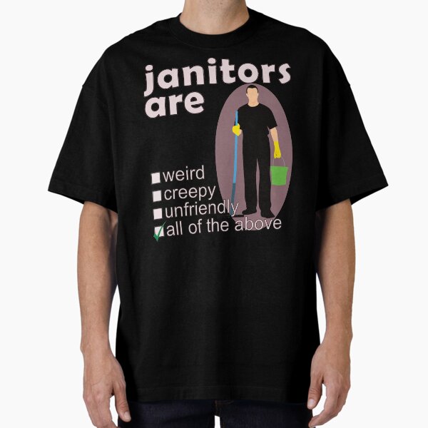 Item preview, Janitors Are Weird Creepy Unfriendly - Professions We Hate designed and sold by DerekJSmith.