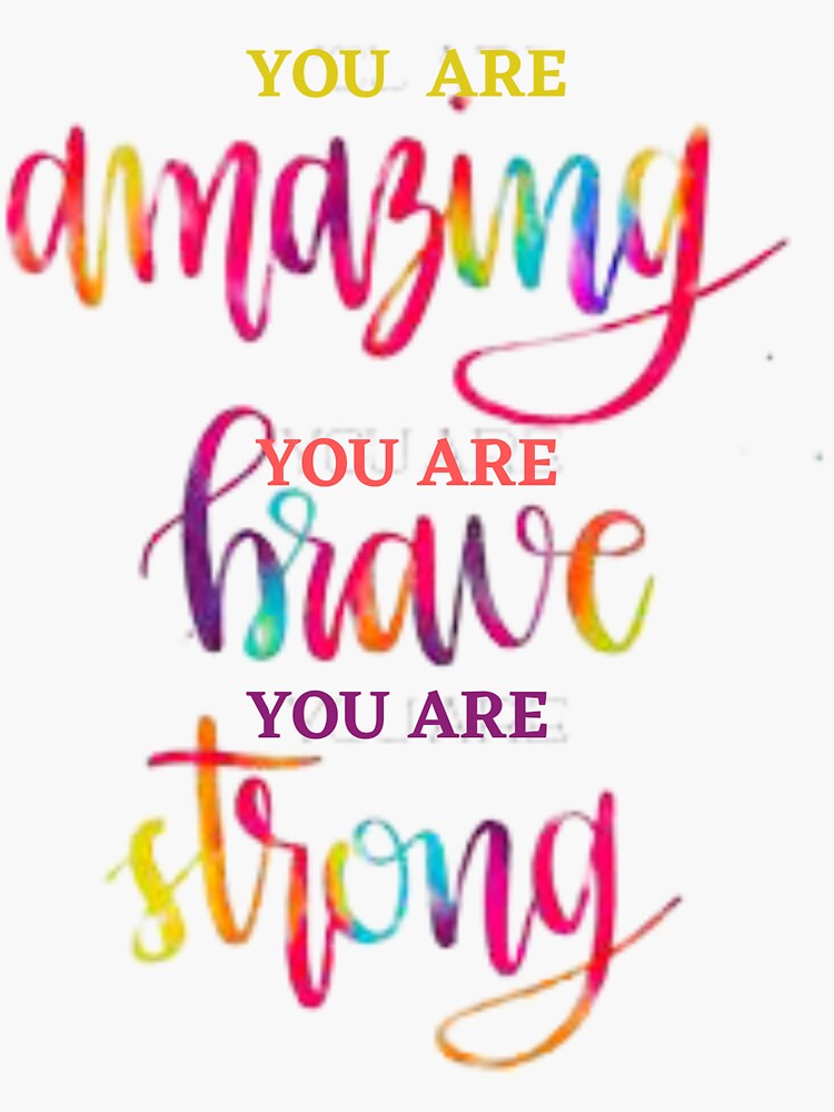 "you are amazing you are brave you are strong" Sticker for Sale by