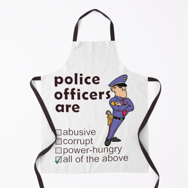 Item preview, Police Officers Are Abusive Corrupt Power-hungry - Professions We Hate designed and sold by DerekJSmith.