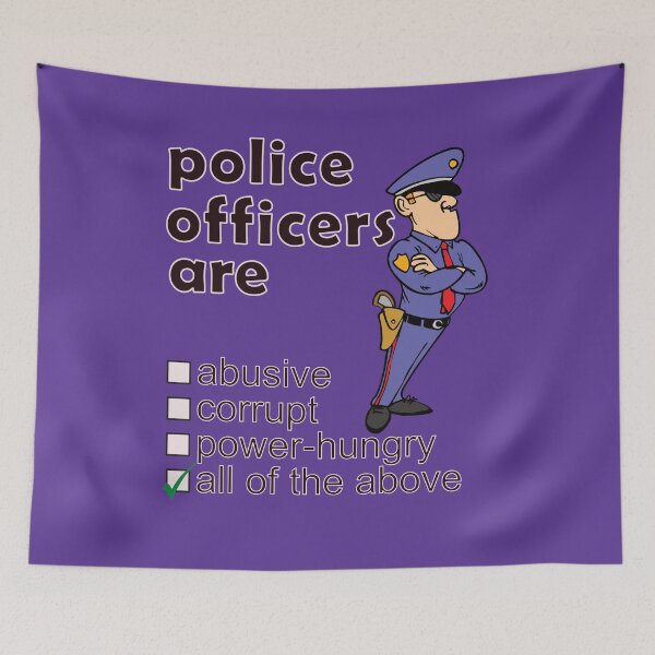 Item preview, Police Officers Are Abusive Corrupt Power-hungry - Professions We Hate designed and sold by DerekJSmith.