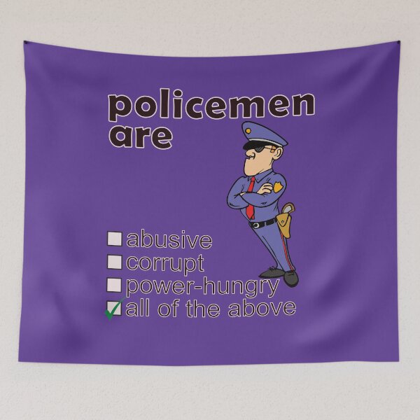 Item preview, Policemen Are Abusive Corrupt Power-hungry - Professions We Hate designed and sold by DerekJSmith.