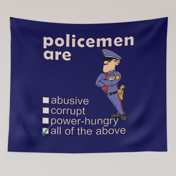 Item preview, Policemen Are Abusive Corrupt Power-hungry - Professions We Hate designed and sold by DerekJSmith.