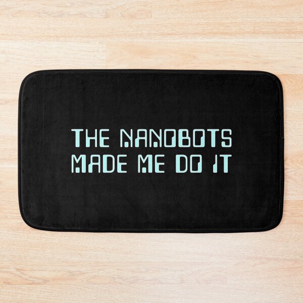 Item preview, The Nanobots made me do it designed and sold by CuthbertBiggins.