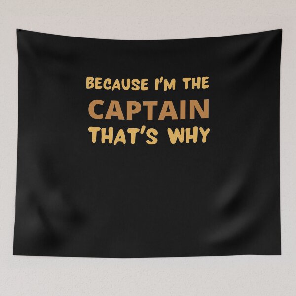 Item preview,  Because I'm The Captain That's Why designed and sold by Destine99.