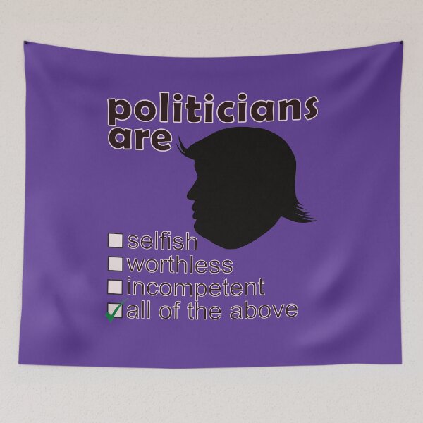 Item preview, Politicians Are Selfish Worthless Incompetent - Professions We Hate designed and sold by DerekJSmith.