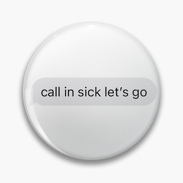 Item preview, call in sick let's go text message designed and sold by arishatz.
