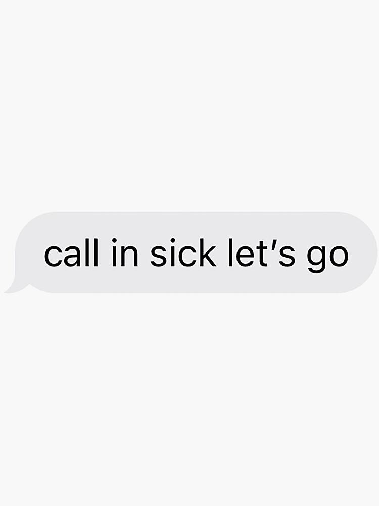 "call in sick let