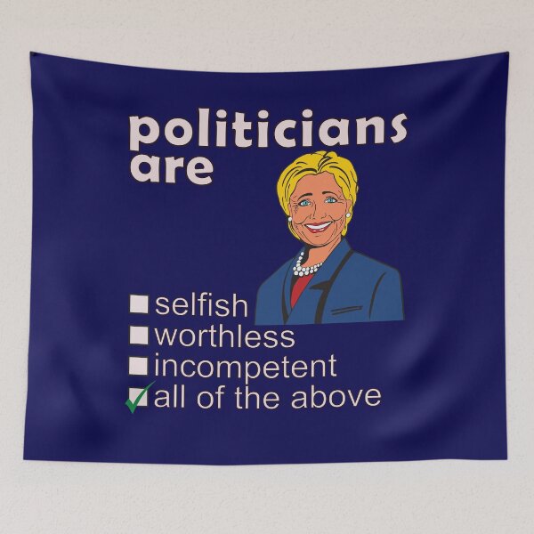 Item preview, Politicians Are Selfish Worthless Incompetent - Professions We Hate designed and sold by DerekJSmith.