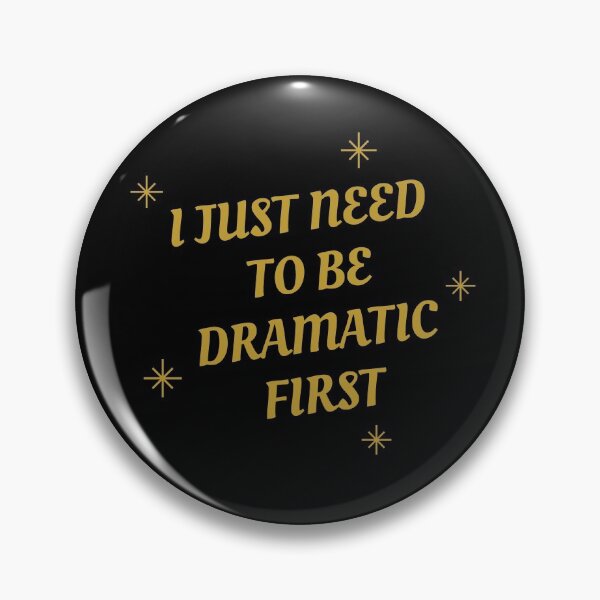 Item preview, I Just Need To Be Dramatic First designed and sold by Destine99.