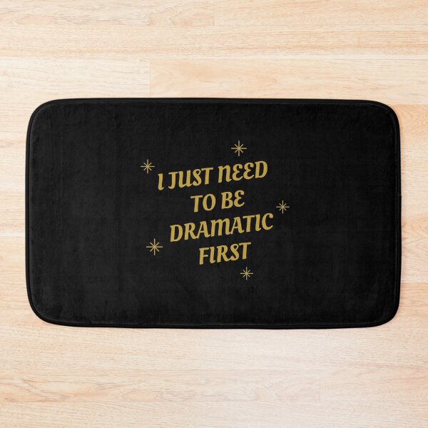 Item preview, I Just Need To Be Dramatic First designed and sold by Destine99.