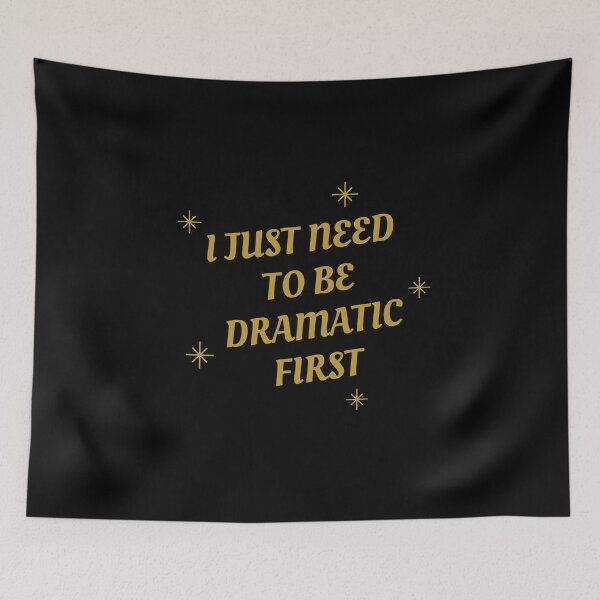 Item preview, I Just Need To Be Dramatic First designed and sold by Destine99.