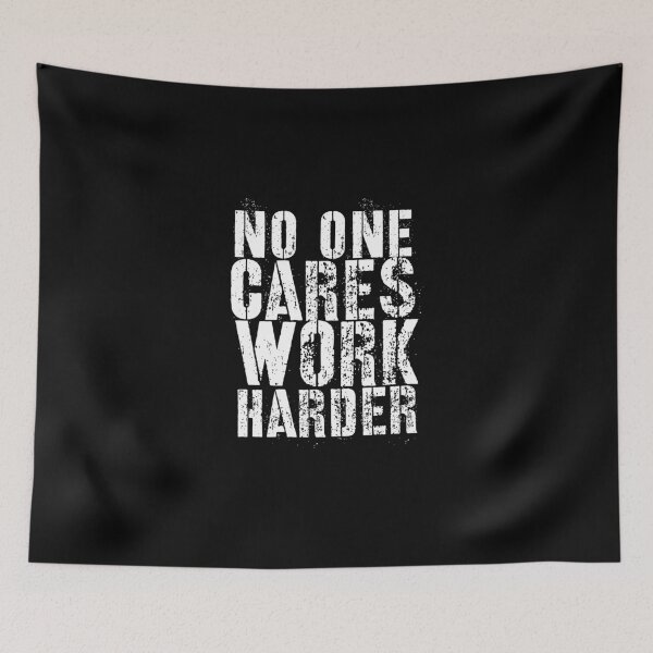 Item preview, No one cares work harder designed and sold by DynastyArt.
