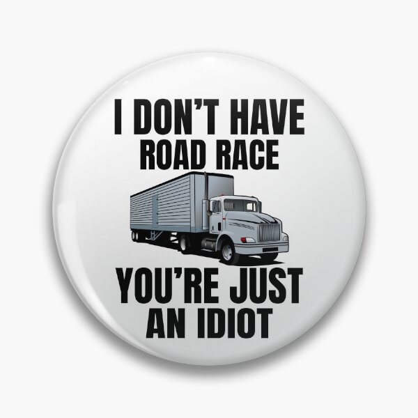 Item preview, I don't have road race,You're just an idiot, funny trucker,truck driver designed and sold by Lekrock.