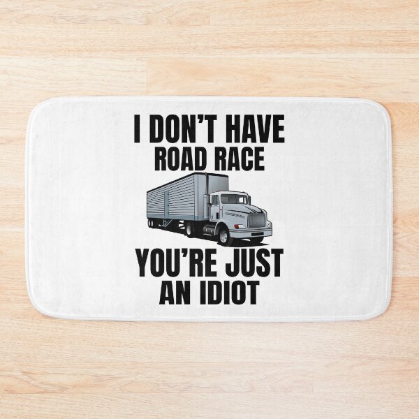 Item preview, I don't have road race,You're just an idiot, funny trucker,truck driver designed and sold by Lekrock.