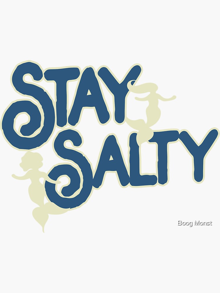 Stay Salty by Boogiemonst