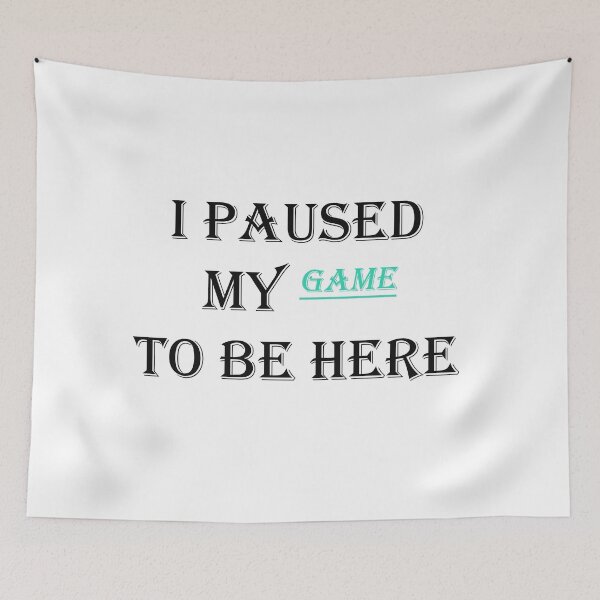 Item preview, Funny Video Gamer Humor Joke I Paused My Game to Be Here designed and sold by Anoirshop ⭐⭐⭐⭐⭐.