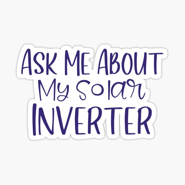 Item preview, Funny Ask Me About My Solar Inverter designed and sold by Willyboy16.