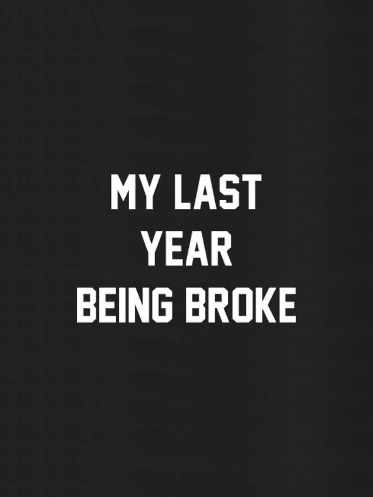 last year being broke(n)