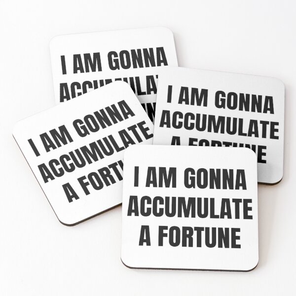 Item preview, I AM GONNA ACCUMULATE A FORTUNE designed and sold by iamxxx.