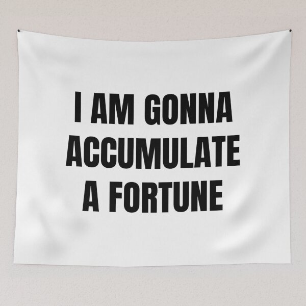 Item preview, I AM GONNA ACCUMULATE A FORTUNE designed and sold by iamxxx.